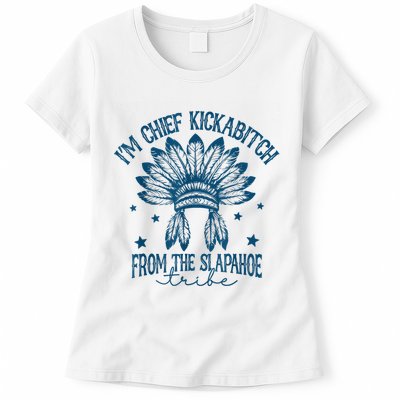 IM Chief Kickabitch From The Slapahoe Tribe Womens T-Shirt