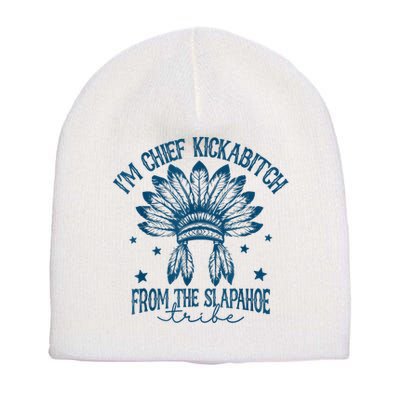IM Chief Kickabitch From The Slapahoe Tribe Short Acrylic Beanie