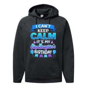 I Cant Keep Calm Its My Stepdaughter Birthday Bday Performance Fleece Hoodie