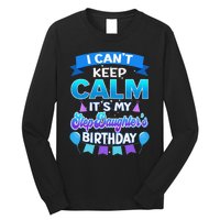 I Cant Keep Calm Its My Stepdaughter Birthday Bday Long Sleeve Shirt