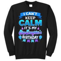 I Cant Keep Calm Its My Stepdaughter Birthday Bday Sweatshirt