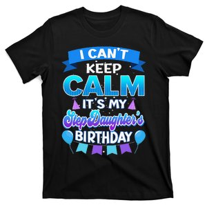 I Cant Keep Calm Its My Stepdaughter Birthday Bday T-Shirt