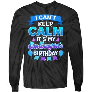 I Cant Keep Calm Its My Stepdaughter Birthday Bday Tie-Dye Long Sleeve Shirt