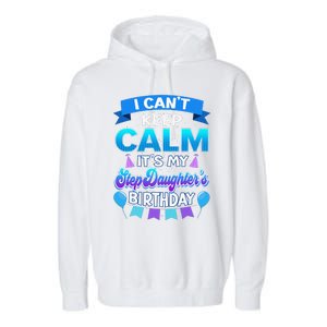 I Cant Keep Calm Its My Stepdaughter Birthday Bday Garment-Dyed Fleece Hoodie