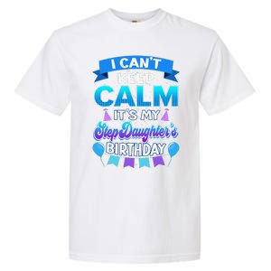 I Cant Keep Calm Its My Stepdaughter Birthday Bday Garment-Dyed Heavyweight T-Shirt