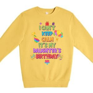 I Can't Keep Calm It's My Daughter's Birthday Premium Crewneck Sweatshirt