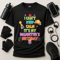 I Can't Keep Calm It's My Daughter's Birthday Performance Shirt