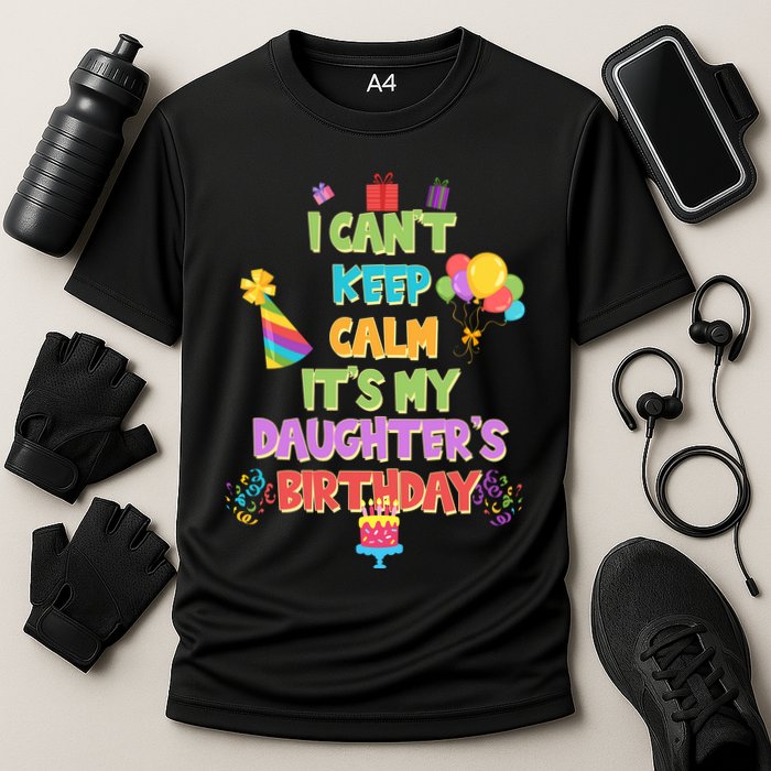 I Can't Keep Calm It's My Daughter's Birthday Performance Shirt