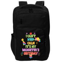 I Can't Keep Calm It's My Daughter's Birthday Impact Tech Backpack