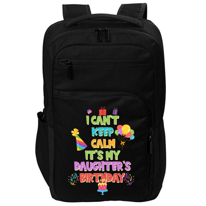 I Can't Keep Calm It's My Daughter's Birthday Impact Tech Backpack