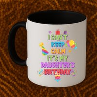 I Can't Keep Calm It's My Daughter's Birthday Mug