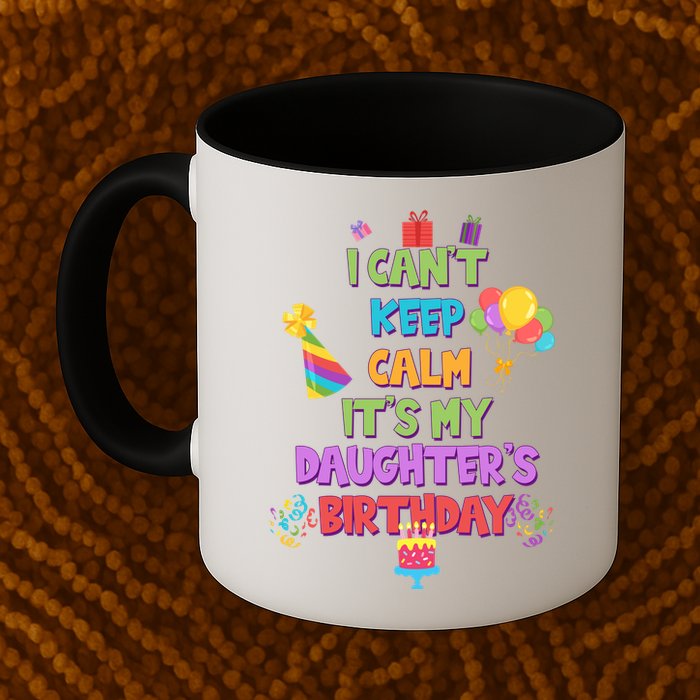 I Can't Keep Calm It's My Daughter's Birthday Mug