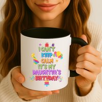 I Can't Keep Calm It's My Daughter's Birthday Mug