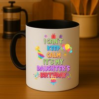 I Can't Keep Calm It's My Daughter's Birthday Mug