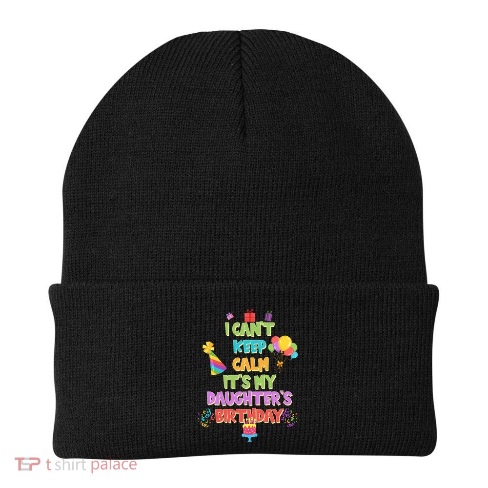I Can't Keep Calm It's My Daughter's Birthday Beanie