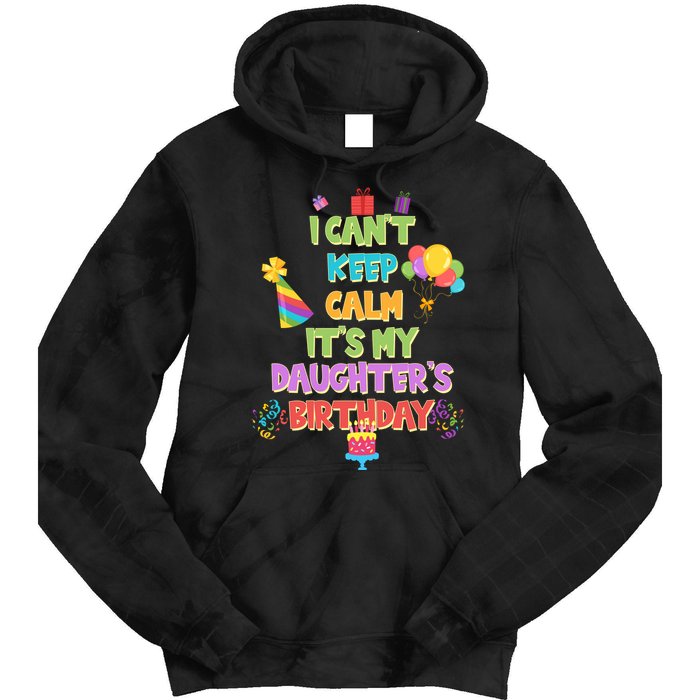 I Can't Keep Calm It's My Daughter's Birthday Tie Dye Hoodie