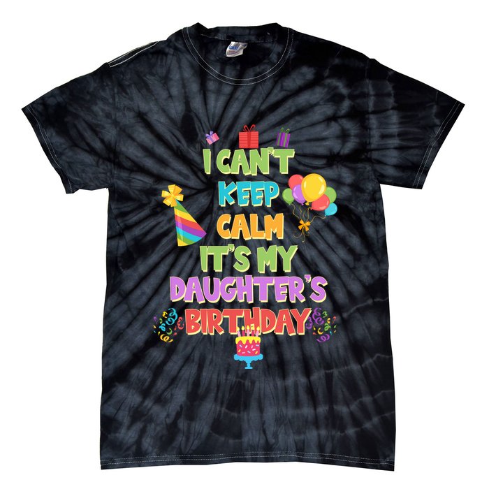I Can't Keep Calm It's My Daughter's Birthday Tie-Dye T-Shirt