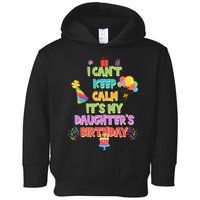 I Can't Keep Calm It's My Daughter's Birthday Toddler Hoodie