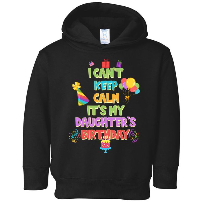 I Can't Keep Calm It's My Daughter's Birthday Toddler Hoodie