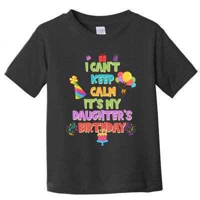 I Can't Keep Calm It's My Daughter's Birthday Toddler T-Shirt