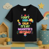 I Can't Keep Calm It's My Daughter's Birthday Toddler T-Shirt