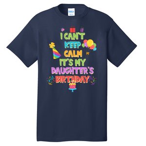 I Can't Keep Calm It's My Daughter's Birthday Tall T-Shirt