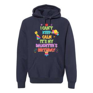 I Can't Keep Calm It's My Daughter's Birthday Premium Hoodie