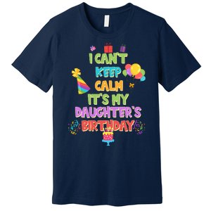 I Can't Keep Calm It's My Daughter's Birthday Premium T-Shirt