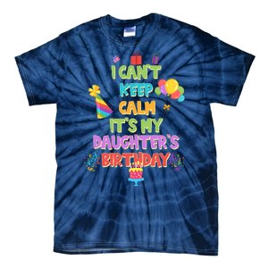 I Can't Keep Calm It's My Daughter's Birthday Tie-Dye T-Shirt