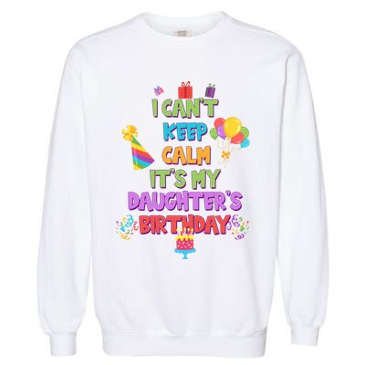 I Can't Keep Calm It's My Daughter's Birthday Garment-Dyed Sweatshirt