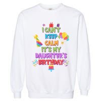I Can't Keep Calm It's My Daughter's Birthday Garment-Dyed Sweatshirt