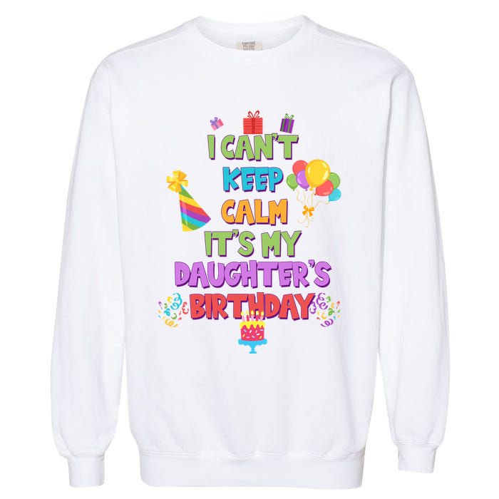 I Can't Keep Calm It's My Daughter's Birthday Garment-Dyed Sweatshirt