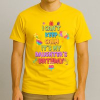 I Can't Keep Calm It's My Daughter's Birthday T-Shirt