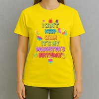 I Can't Keep Calm It's My Daughter's Birthday T-Shirt