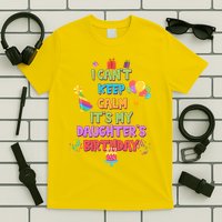 I Can't Keep Calm It's My Daughter's Birthday T-Shirt