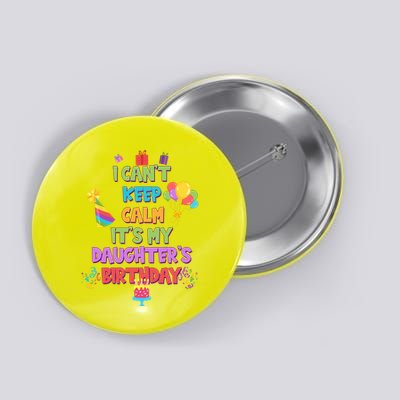 I Can't Keep Calm It's My Daughter's Birthday Button