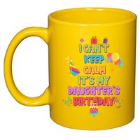 I Can't Keep Calm It's My Daughter's Birthday 11oz C Handle Ceramic Mug