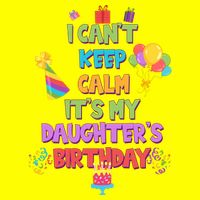 I Can't Keep Calm It's My Daughter's Birthday Womens T-Shirt