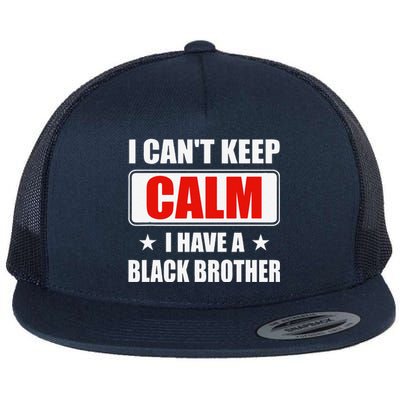 I Can't Keep Calm I Have A Black Brother Parents Day Gift Flat Bill Trucker Hat