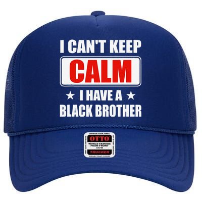 I Can't Keep Calm I Have A Black Brother Parents Day Gift High Crown Mesh Back Trucker Hat