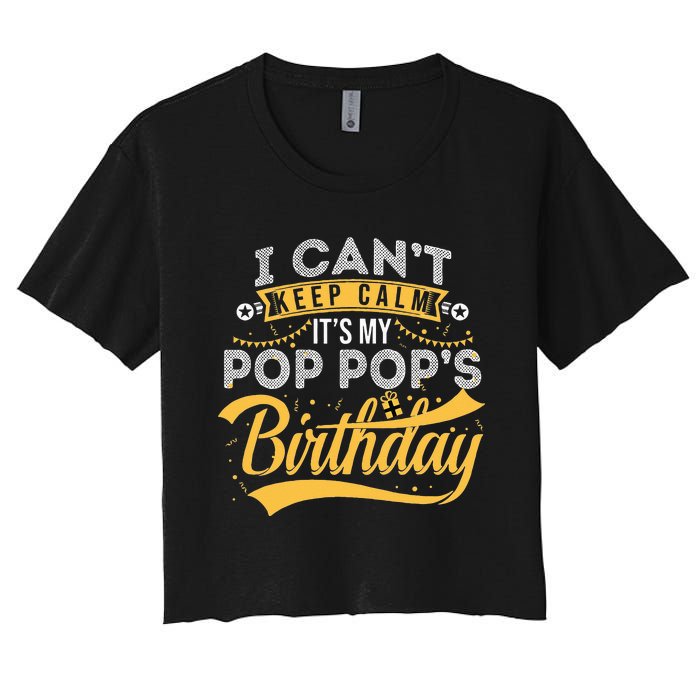 I Can't Keep Calm It's My Pop Pop's Birthday Happy Women's Crop Top Tee