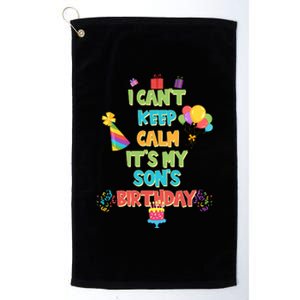 I Can't Keep Calm It's My Son's Birthday Platinum Collection Golf Towel