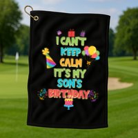 I Can't Keep Calm It's My Son's Birthday Golf Towel