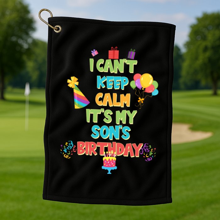 I Can't Keep Calm It's My Son's Birthday Golf Towel
