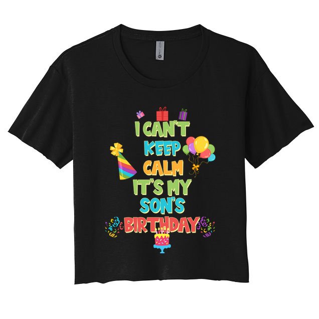 I Can't Keep Calm It's My Son's Birthday Crop Top