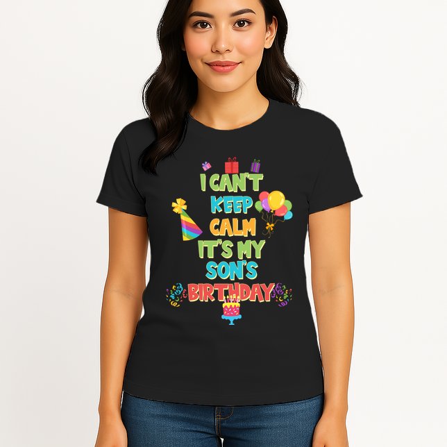 I Can't Keep Calm It's My Son's Birthday Womens T-Shirt