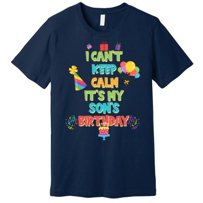 I Can't Keep Calm It's My Son's Birthday Premium T-Shirt