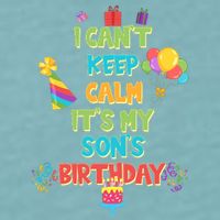 I Can't Keep Calm It's My Son's Birthday Sueded Cloud Jersey T-Shirt