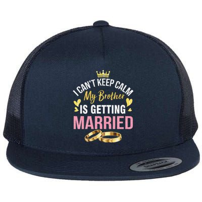 I Can't Keep Calm My Brother Is Getting Married Wedding Day Gift Flat Bill Trucker Hat