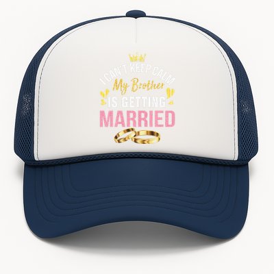 I Can't Keep Calm My Brother Is Getting Married Wedding Day Gift Trucker Hat